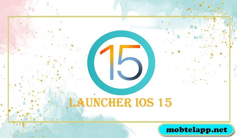تحميل برنامج Launcher iOS 15 للاندرويد حول هاتفك الى نظام ايفون