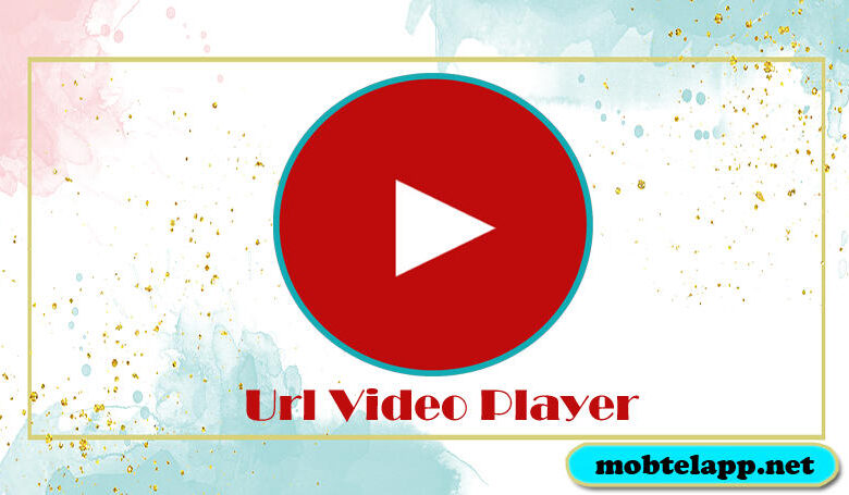 تحميل برنامج Url Video Player اخر اصدار مشغل الفيديوهات الاسطورة TV للاندرويد