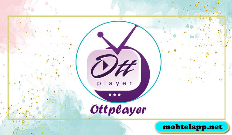 تحميل تطبيق Ottplayer اخر اصدار للاندرويد لاضافة قوائم تشغيل IPTV على هاتفك