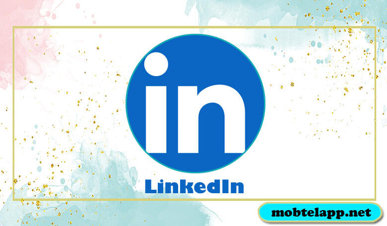 تحميل تطبيق LinkedIn لتعزيز خبراتك ومهاراتك المهنية